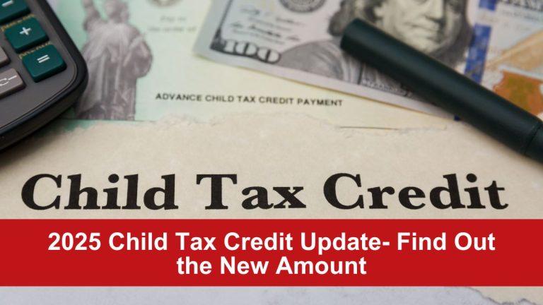 2025 Child Tax Credit Update- Find Out the New Amount