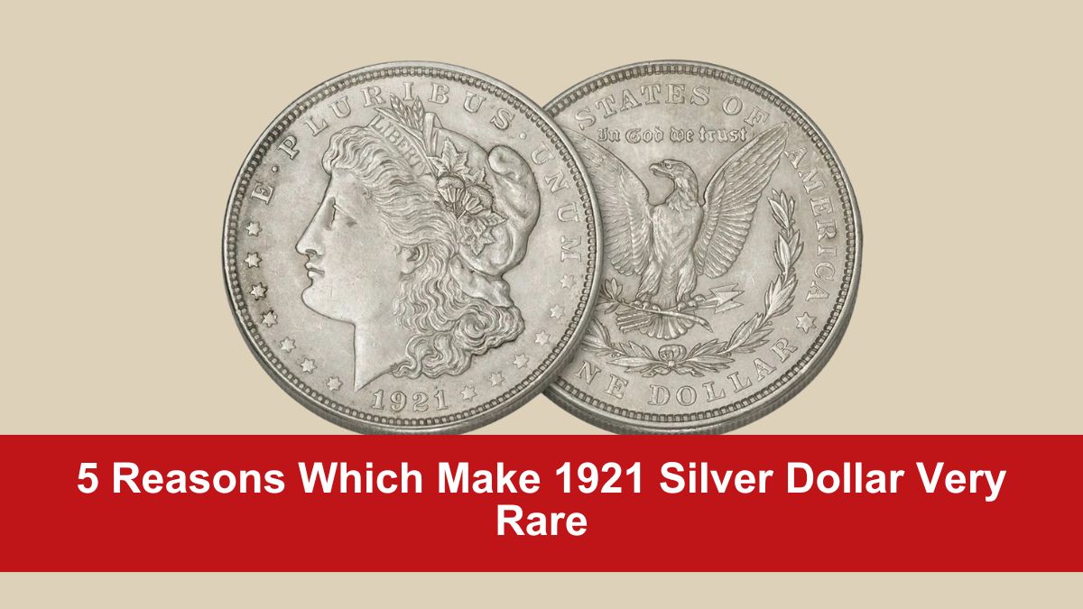 5 Reasons Which Make 1921 Silver Dollar Very Rare