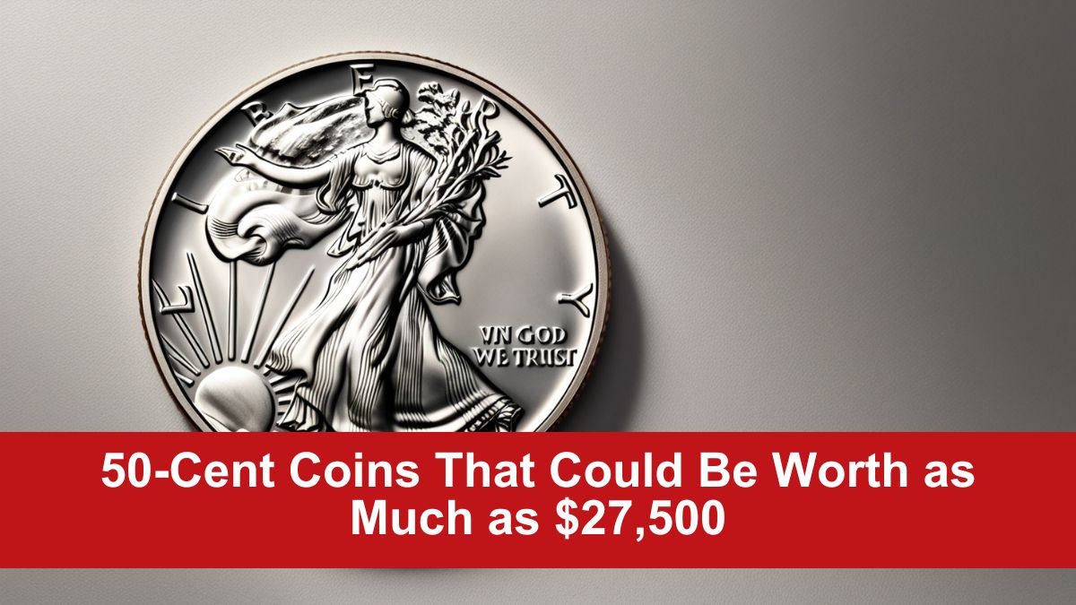 50-Cent Coins That Could Be Worth as Much as $27,500