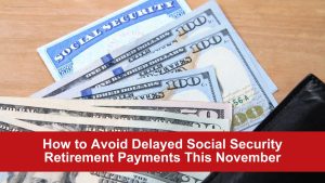 How to Avoid Delayed Social Security Retirement Payments This November