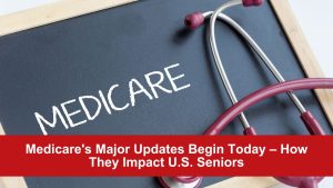 Medicare's Major Updates Begin Today – How They Impact U.S. Seniors