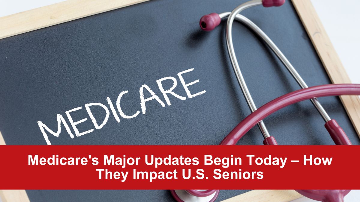 Medicare's Major Updates Begin Today – How They Impact U.S. Seniors