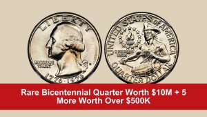 Rare Bicentennial Quarter Worth $10M + 5 More Worth Over $500K