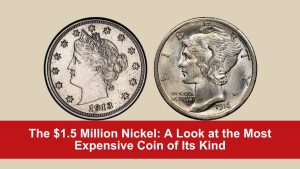 The $1.5 Million Nickel: A Look at the Most Expensive Coin of Its Kind