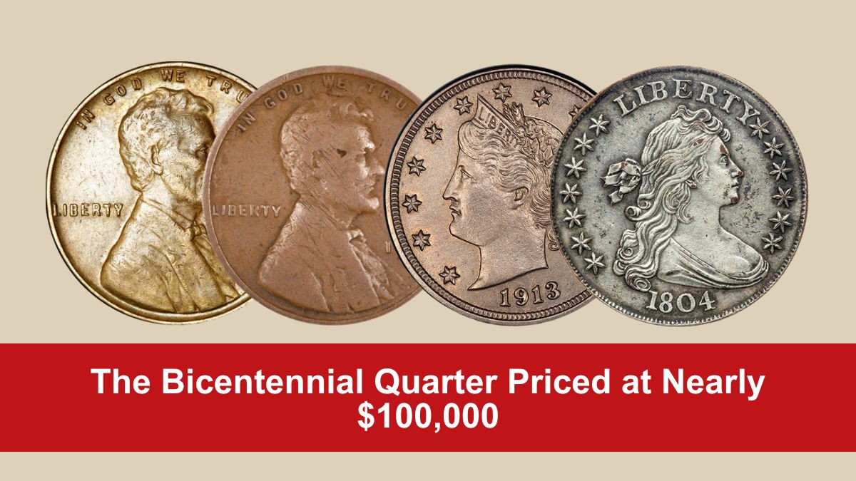 The Bicentennial Quarter Priced at Nearly $100,000 – And 4 More Rare Coins