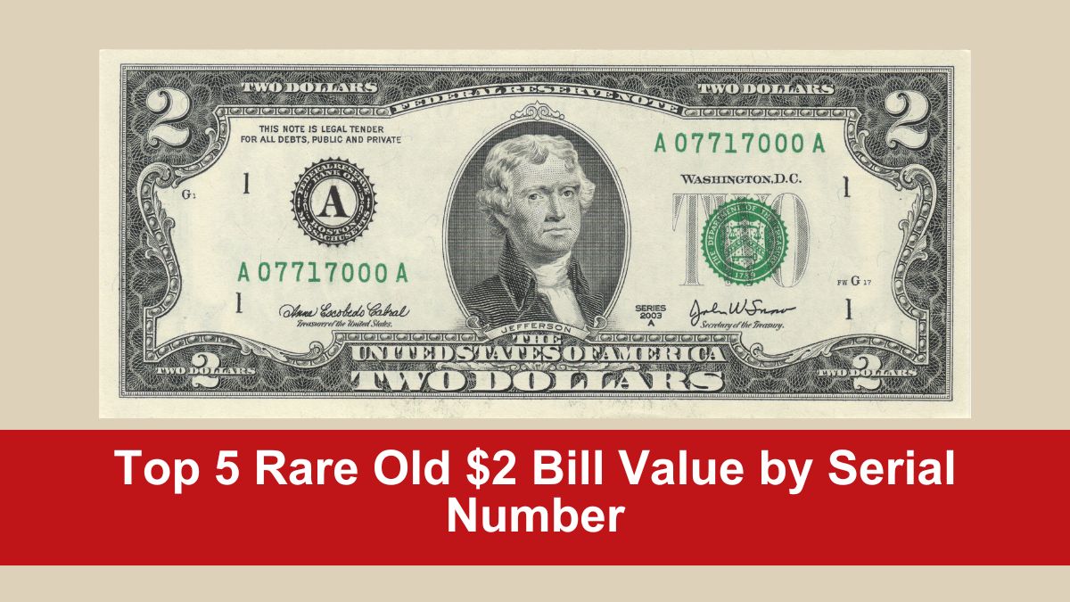 Top 5 Rare Old $2 Bill Value by Serial Number