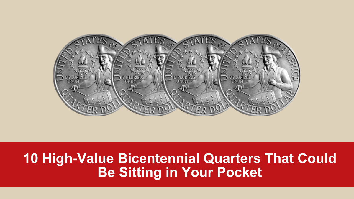 10 High-Value Bicentennial Quarters That Could Be Sitting in Your Pocket