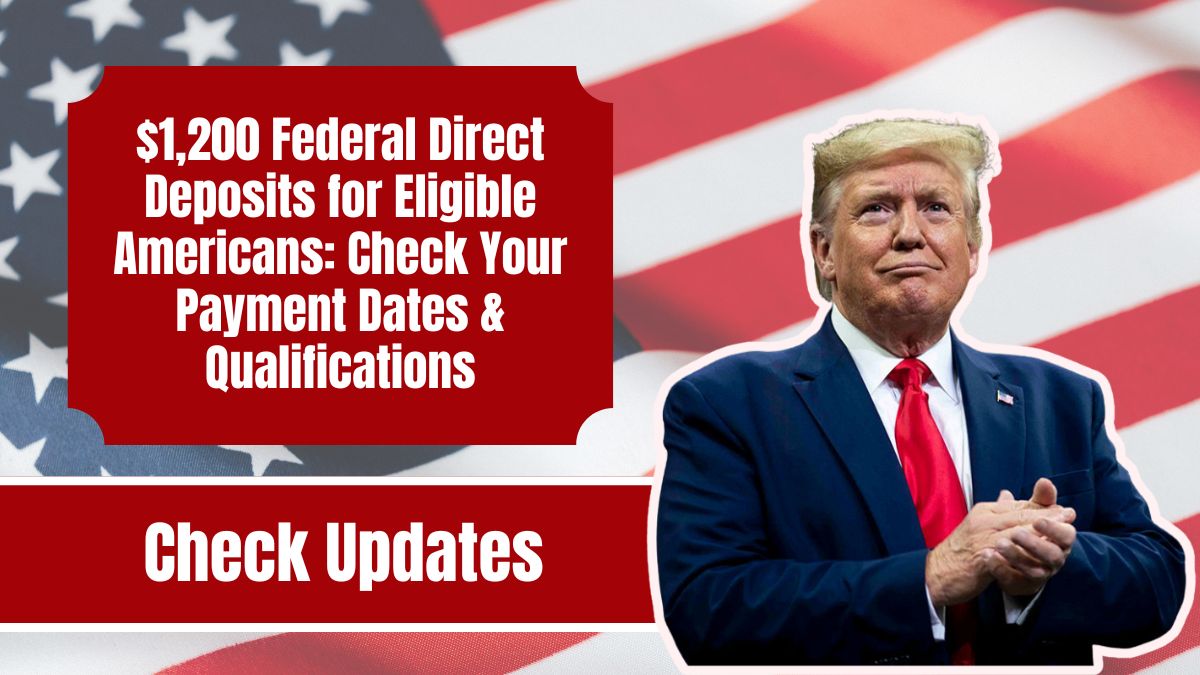 $1,200 Federal Direct Deposits for Eligible Americans: Check Your Payment Dates & Qualifications