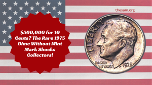 $500,000 for 10 Cents? The Rare 1975 Dime Without Mint Mark Shocks Collectors!