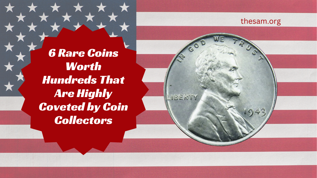 6 Rare Coins Worth Hundreds That Are Highly Coveted by Coin Collectors