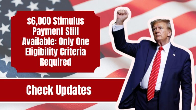 $6,000 Stimulus Payment Still Available: Only One Eligibility Criteria Required