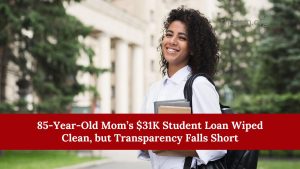 85-Year-Old Mom’s $31K Student Loan Wiped Clean, but Transparency Falls Short