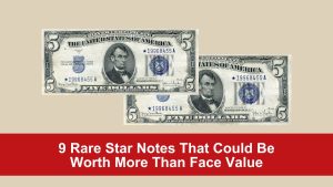 9 Rare Star Notes That Could Be Worth More Than Face Value