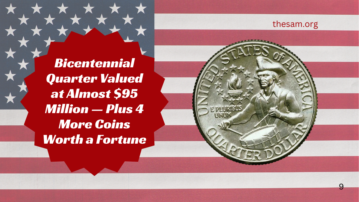 Bicentennial Quarter Valued at Almost $95 Million — Plus 4 More Coins Worth a Fortune