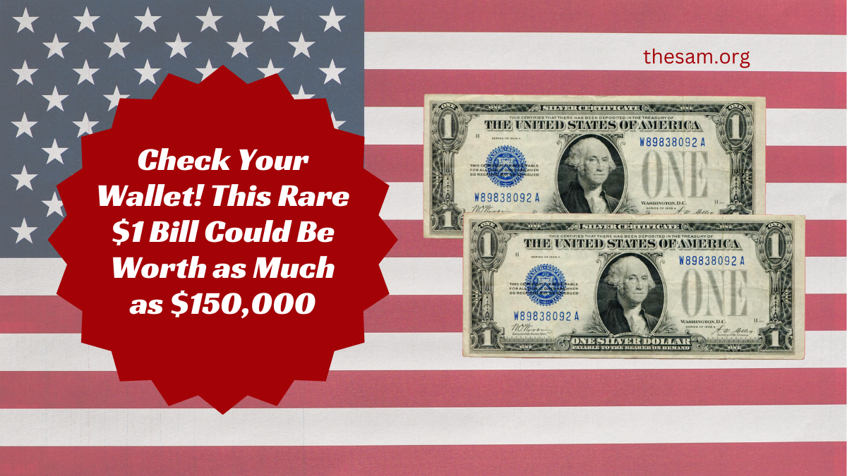 Check Your Wallet! This Rare $1 Bill Could Be Worth as Much as $150,000