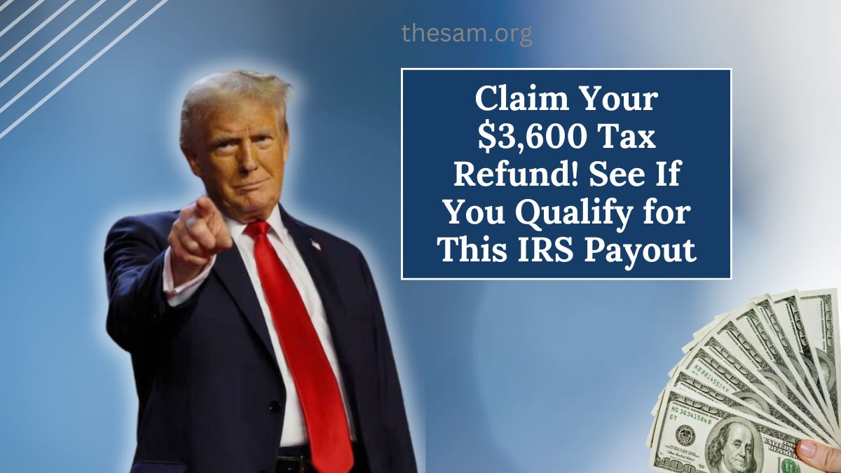 Claim Your $3,600 Tax Refund! See If You Qualify for This IRS Payout