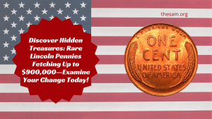 Discover Hidden Treasures: Rare Lincoln Pennies Fetching Up to $900,000—Examine Your Change Today!