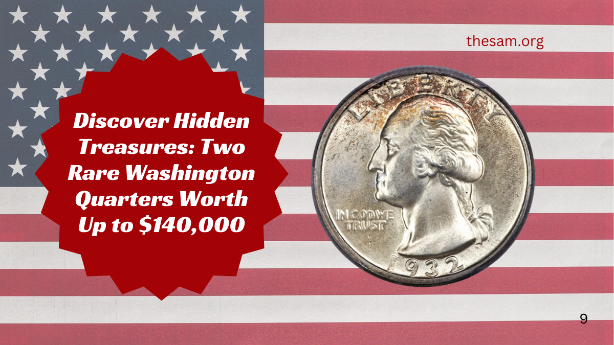 Discover Hidden Treasures: Two Rare Washington Quarters Worth Up to $140,000