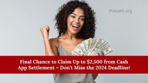 Final Chance to Claim Up to $2,500 from Cash App Settlement – Don’t Miss the 2024 Deadline!