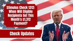 Stimulus Check 1312: When Will Eligible Recipients Get This Month's $1,312 Payment?