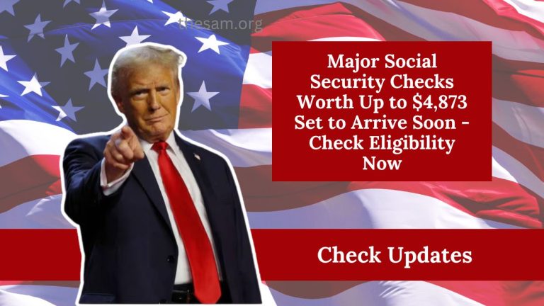 Major Social Security Checks Worth Up to $4,873 Set to Arrive Soon - Check Eligibility Now