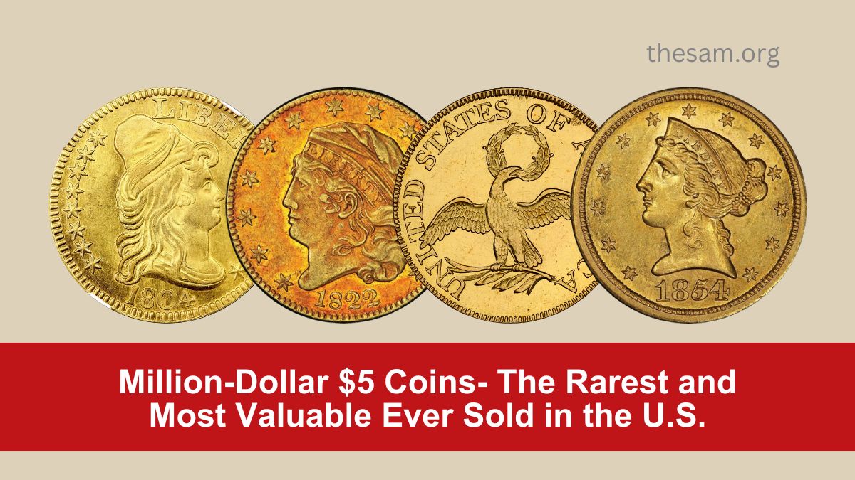 Million-Dollar $5 Coins- The Rarest and Most Valuable Ever Sold in the U.S.