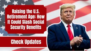 Raising the U.S. Retirement Age: How It Could Slash Social Security Benefits