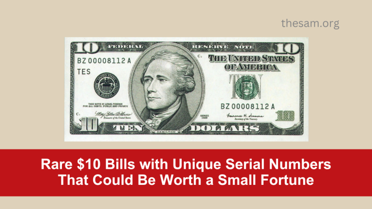 Rare $10 Bills with Unique Serial Numbers That Could Be Worth a Small Fortune