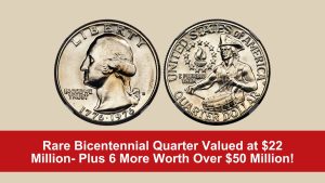 Rare Bicentennial Quarter Valued at $22 Million- Plus 6 More Worth Over $50 Million!