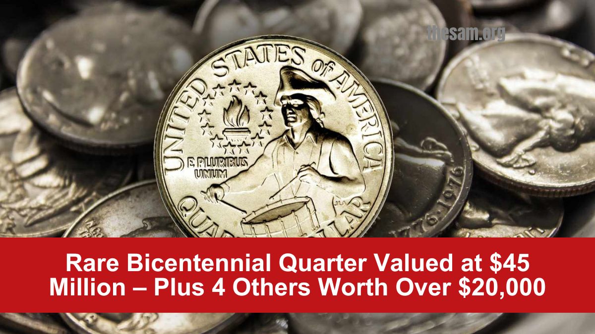 Rare Bicentennial Quarter Valued at $45 Million – Plus 4 Others Worth Over $20,000