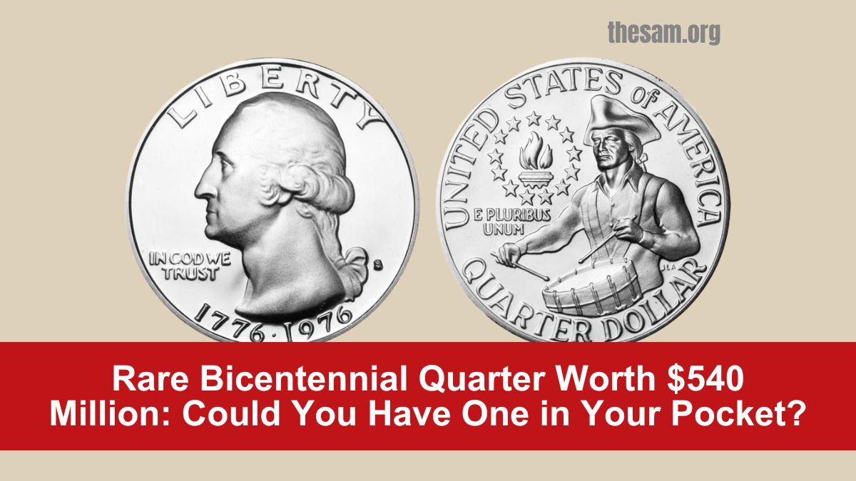 Rare Bicentennial Quarter Worth $540 Million: Could You Have One in Your Pocket?