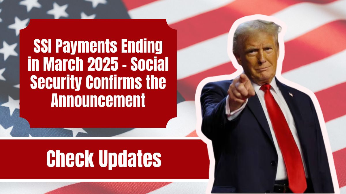 SSI Payments Ending in March 2025 – Social Security Confirms the Announcement