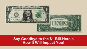 Say Goodbye to the $1 Bill-Here’s How It Will Impact You!