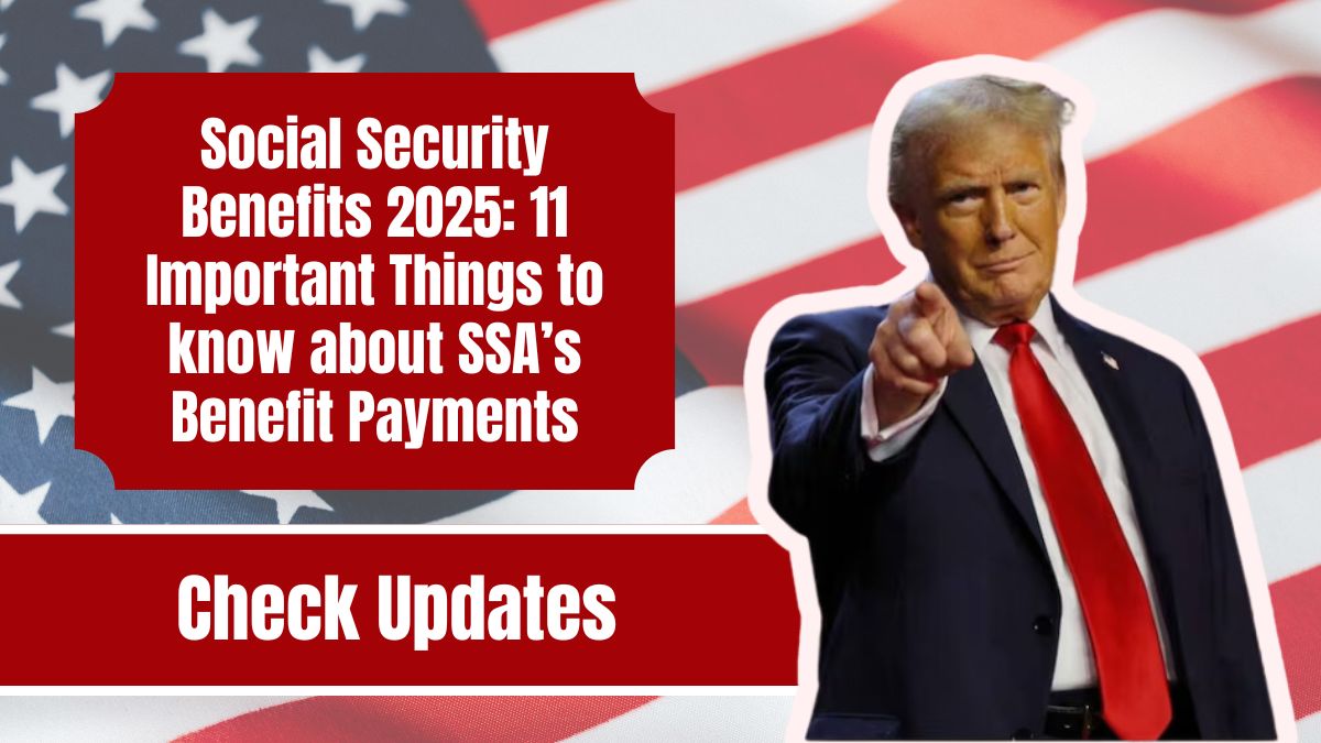 Social Security Benefits 2025: 11 Important Things to know about SSA’s Benefit Payments