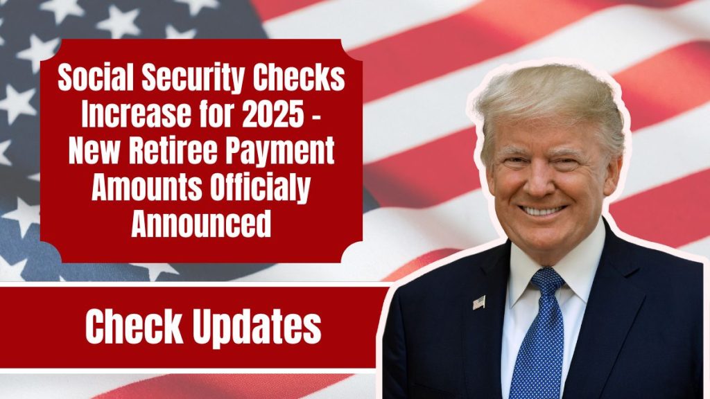 Social Security Checks Increase for 2025 New Retiree Payment Amounts