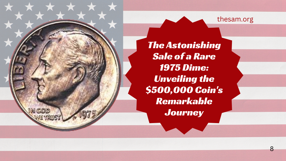 The Astonishing Sale of a Rare 1975 Dime: Unveiling the $500,000 Coin's Remarkable Journey