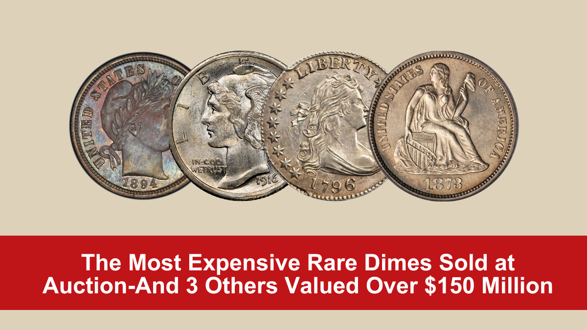 The Most Expensive Rare Dimes Sold at Auction-And 3 Others Valued Over $150 Million