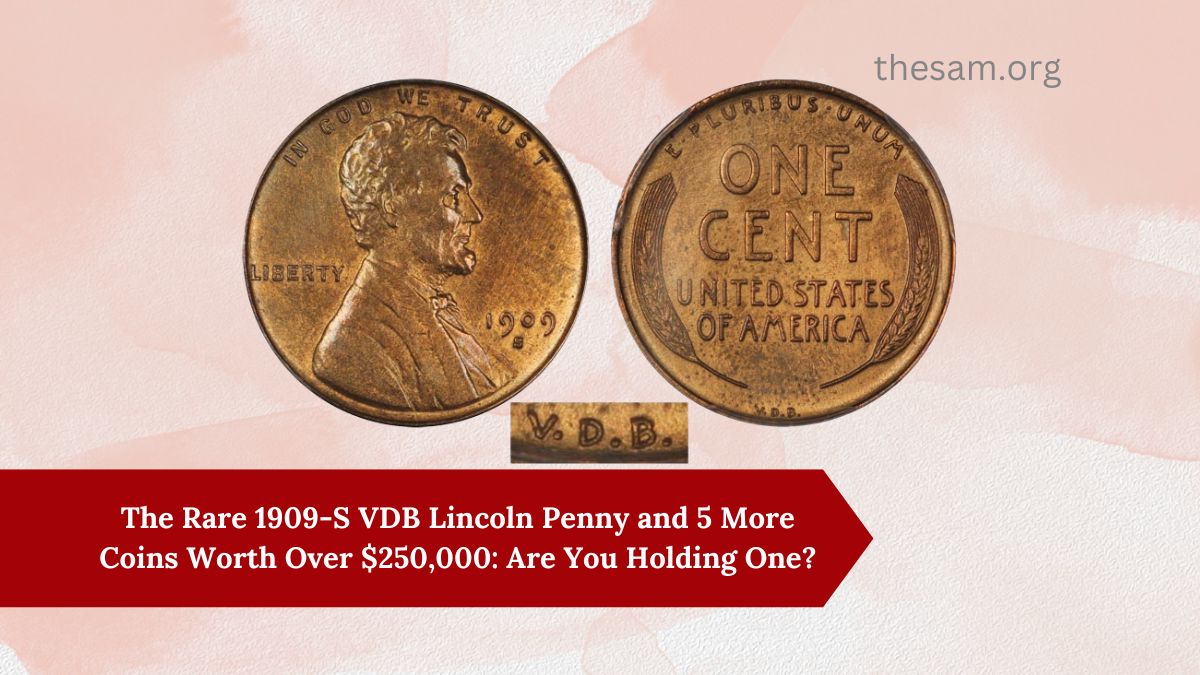 The Rare 1909-S VDB Lincoln Penny and 5 More Coins Worth Over $250,000: Are You Holding One?