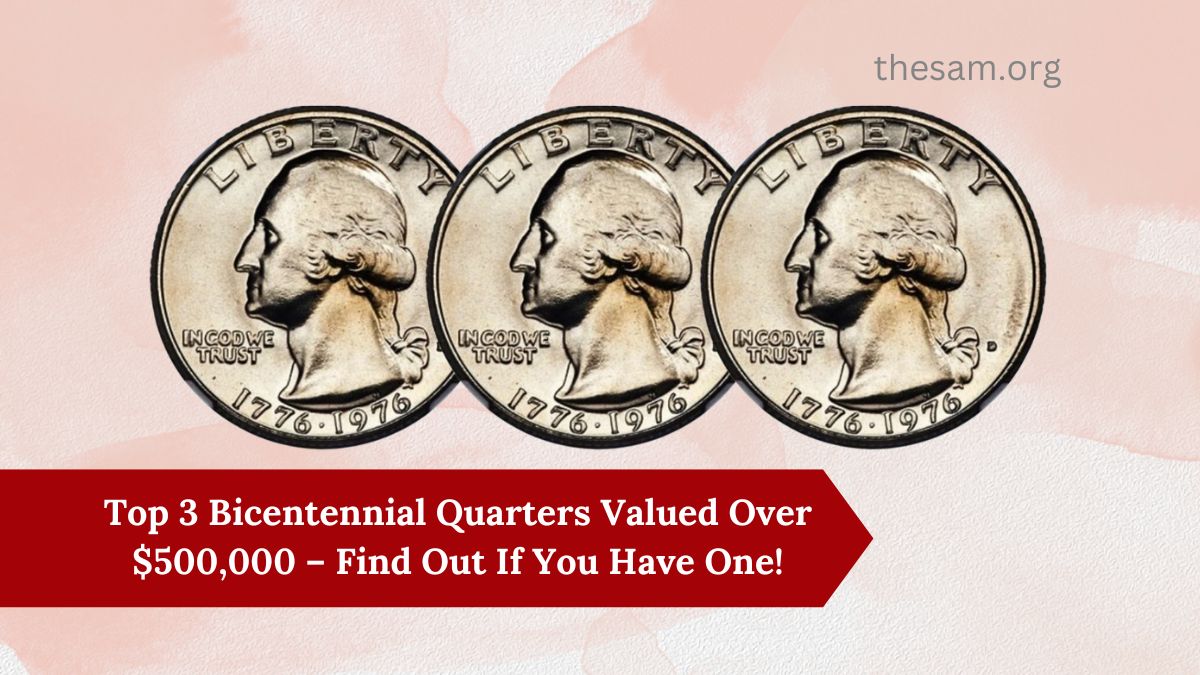 Top 3 Bicentennial Quarters Valued Over $500,000 – Find Out If You Have One!