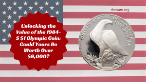 Unlocking the Value of the 1984-S $1 Olympic Coin: Could Yours Be Worth Over $9,000?